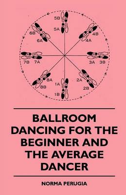Ballroom Dancing For The Beginner And The Average Dancer - Norma Perugia - cover
