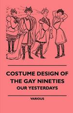 Costume Design Of The Gay Nineties - Our Yesterdays