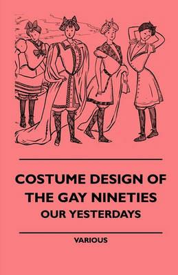 Costume Design Of The Gay Nineties - Our Yesterdays - various - cover