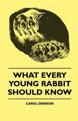 What Every Young Rabbit Should Know - Carol Denison - cover
