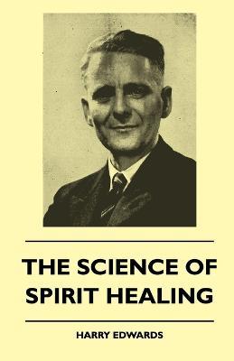 The Science Of Spirit Healing - Harry Edwards - cover