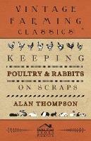 Keeping Poultry And Rabbits On Scraps