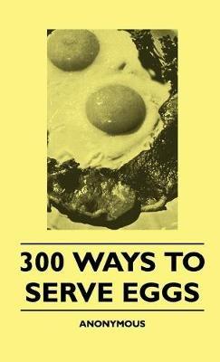 300 Ways To Serve Eggs - anon. - cover