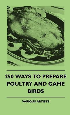 250 Ways To Prepare Poultry And Game Birds - various - cover
