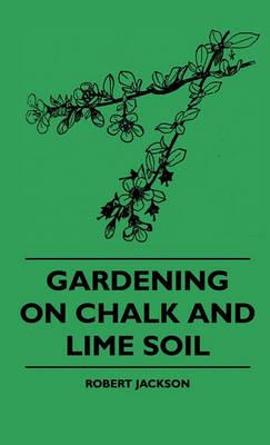 Gardening On Chalk And Lime Soil - Robert Jackson - cover