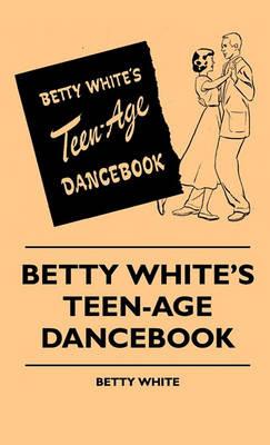 Betty White's Teen-Age Dancebook - Betty White - cover