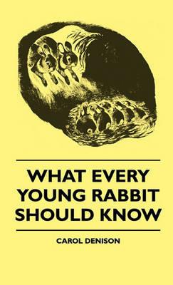 What Every Young Rabbit Should Know - Carol Denison - cover
