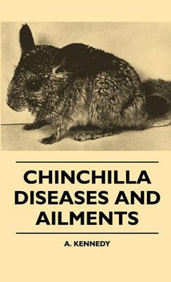 Chinchilla Diseases And Ailments - A. Kennedy - cover