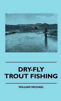 Dry-Fly Trout Fishing - William Michael - cover