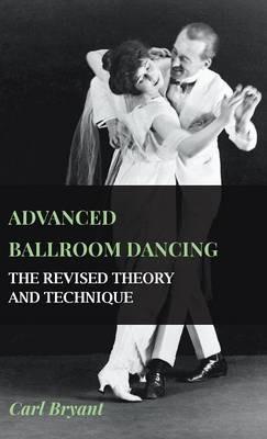 Advanced Ballroom Dancing - The Revised Theory And Technique - Carl Bryant - cover