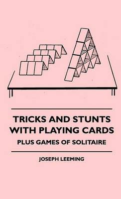 Tricks And Stunts With Playing Cards - Plus Games Of Solitaire - Joseph Leeming - cover