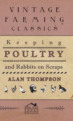 Keeping Poultry And Rabbits On Scraps - Alan Thompson - cover