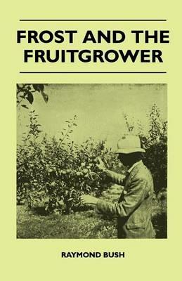 Frost And The Fruitgrower - Raymond Bush - cover