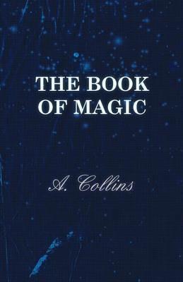 The Book Of Magic - Being A Simple Description Of Some Good Tricks And How To Do Them With Patter - A. Collins - cover