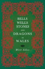 Bells, Wells, Stones, And Dragons In Wales (Folklore History Series)