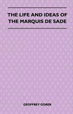 The Life And Ideas Of The Marquis De Sade