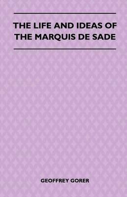 The Life And Ideas Of The Marquis De Sade - Geoffrey Gorer - cover