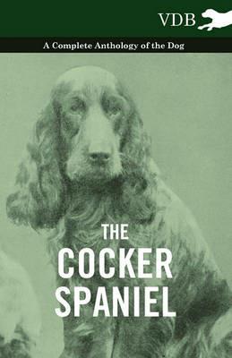 The Cocker Spaniel - A Complete Anthology of the Dog - - Various - cover