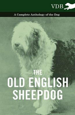 The Old English SheepDog A Complete Anthology of the Dog - Various - cover