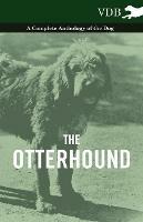 The Otterhound - A Complete Anthology of the Dog