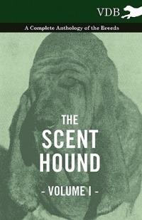 The Scent Hound Vol. I. - A Complete Anthology of the Breeds - Various - cover