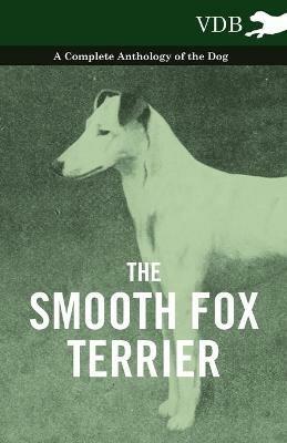 The Smooth Fox Terrier - A Complete Anthology of the Dog - Various - cover