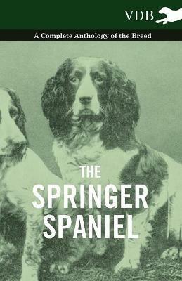 The Springer Spaniel - A Complete Anthology of the Breed - Various - cover