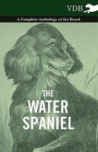 The Water Spaniel - A Complete Anthology of the Breed - Various - cover