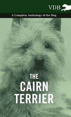 The Cairn Terrier - A Complete Anthology of the Dog - - Various - cover