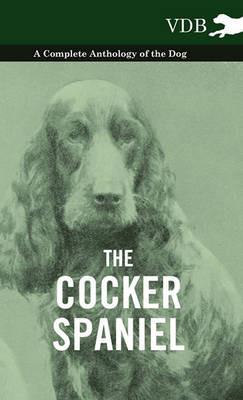 The Cocker Spaniel - A Complete Anthology of the Dog - - Various - cover