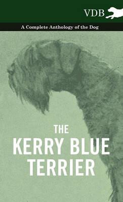 The Kerry Blue Terrier - A Complete Anthology of the Dog - Various - cover