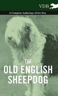 The Old English SheepDog A Complete Anthology of the Dog - Various - cover