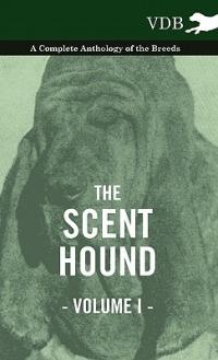 The Scent Hound Vol. I. - A Complete Anthology of the Breeds - Various - cover