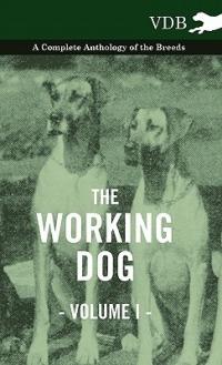 The Working Dog Vol. I. - A Complete Anthology of the Breeds - Various - cover
