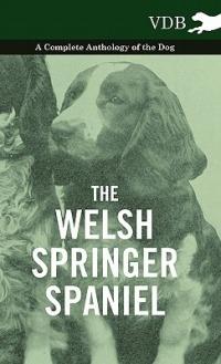 The Welsh Springer Spaniel - A Complete Anthology of the Dog - Various - cover