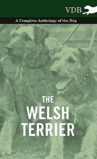 The Welsh Terrier - A Complete Anthology of the Dog - Various - cover