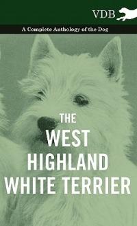 The West-Highland White Terrier - A Complete Anthology of the Dog - Various - cover