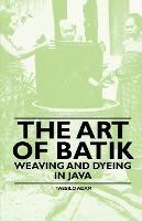 The Art Of Batik - Weaving And Dyeing In Java - Tassilo Adam - cover