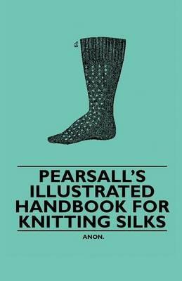 Pearsall's Illustrated Handbook for Knitting Silks - Anon. - cover