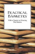 Practical Basketry - With a Chapter on Weaving Pine Baskets