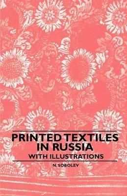 Printed Textiles In Russia - With Illustrations - N. Sobolev - cover