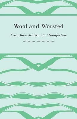 Wool and Worsted - From Raw Material to Manufacture - Anon. - cover