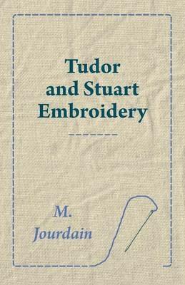 Tudor and Stuart Embroidery - M. Jourdain - cover