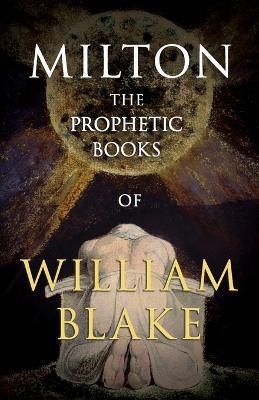The Prophetic Books of William Blake: Milton - William Blake - cover