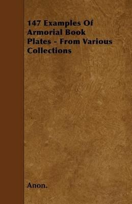 147 Examples Of Armorial Book Plates - From Various Collections - Anon. - cover