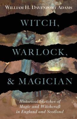 Witch, Warlock, and Magician - William Davenport Adams - cover