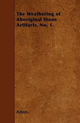 The Weathering of Aboriginal Stone Artifacts, No. 1. - Anon. - cover
