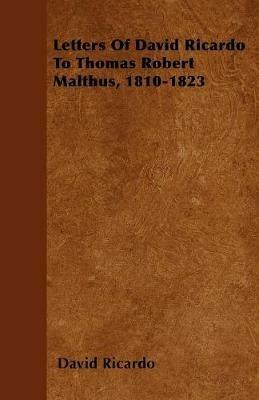 Letters Of David Ricardo To Thomas Robert Malthus, 1810-1823 - David Ricardo - cover