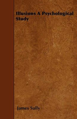 Illusions A Psychological Study - James Sully - cover