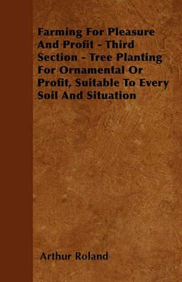 Farming For Pleasure And Profit - Third Section - Tree Planting For Ornamental Or Profit, Suitable To Every Soil And Situation - Arthur Roland - cover